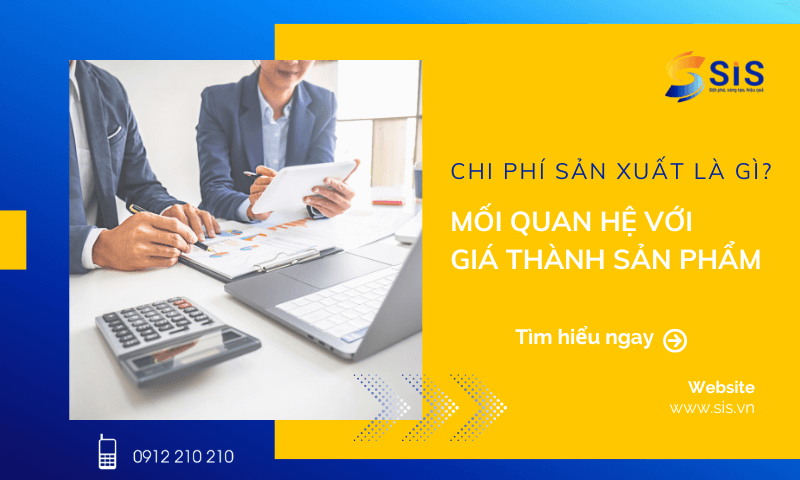 Chi phí sản xuất là gì? Mối quan hệ với giá thành sản phẩm